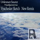 Unknown Source - Nadjanema (Vyacheslav Sketch New Remix)