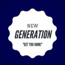 New Generation - Get You Home (Original Mix)