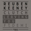 Reuben Keeney & Clutch Ft. Demi - Leaving You (Reuben & Clutch OFAH Remix)