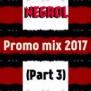 Negrol - Promo Mix 2017 (Part 3)