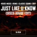 DJ 8LM - Just like u know (Disco House Edit)