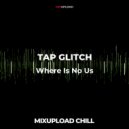 TAP GLITCH - Where Is No Us (Chillout edit)