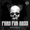 Pray For Bass - Been Been