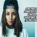 Кристина Си x Green Ketchup x Chuckie - Mama Once Boss (DJ Nick Martin Mashup) (Original Mix)