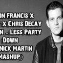 Dillon Francis x G-Eazy x Chris Decay x Neitan - Less Party Down (DJ Nick Martin Mashup) (Mashup)