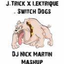 J-Trick x Lektrique - Switch Dogs (DJ Nick Martin Mashup)