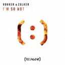 Vokker & Zulker - I\'m So Hot (Original Mix)