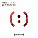 Dazzo & Ilicris - Not Enough (Original Mix)