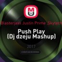 Blasterjaxx Justin Prime ,Skytech - Push Play (Dj dzeju Mashup)