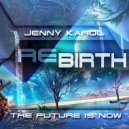 Jenny Karol - ReBirth.The Future is Now!