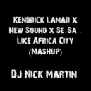 Kendrick Lamar x New Sound x Se-Sa - Like Africa City (DJ Nick Martin Mashup) (Mashup)