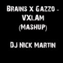 Brains x Gazzo - VXLAM ( DJ Nick Martin Mashup)