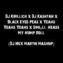 DJ Kirillich x DJ Kashtan x Black Eyed Peas x Yeahs Yeahs Yeahs x Simiоli - Heads My Hump Roll (DJ Nick Martin Mashup) (Mashup)
