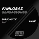 Fanlobaz - Sensaciones (Turbomatik Remix)