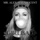Mr. Alex Magnificent - GIRLBAD (Original Mix)
