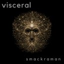 smackraman - Visceral