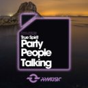 True Spirit - Party People Talking (Original Mix)
