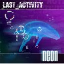 Last Activity - Neon