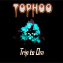 Tophoo - Trip to Om (Original Mix)