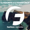 DJ Favorite & DJ Kharitonov - Reach The Sky (Original Mix)