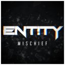 ENT!TY - Mischief