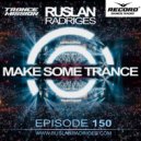 Ruslan Radriges - Make Some Trance 150