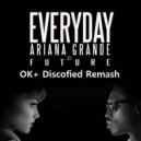 Ariana Grande feat Future - Everyday (Ok+ Discofied Remash) (Original Mix)