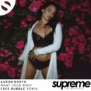 Aaron North - Want Your Body (Free Bubble Remix) (Original Mix)