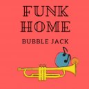 Bubble Jack - Funk Home (Original Mix)