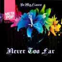 BeMyFiasco - Never Too Far (Vizual Remix)
