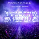 Evgeny Zheltukhin - Long-Awaited Weekend (Original Mix)