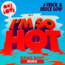 J-TRICK & Reece Low - I'm So Hot (Bang Riot Remix)