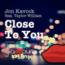 Jon Kavock feat. Taylor William - Close To You (Fly & Sasha Fashion Remix) (Original Mix)