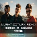 Years & Years - Desire (Murat Ozturk Remix)