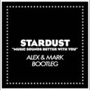 Stardust - Music Sounds Better With You (Alex & Mark Bootleg) (Original Mix)