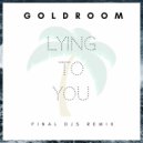 Goldroom - Lying To You (FINAL DJS Remix) (Original Mix)