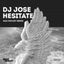 Dj Jose - Hesitate (Max Pavlov Remix)