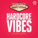 Rave Vegas - Hardcore Vibes (Calvo Remix)