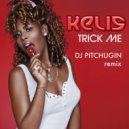 Kelis - Trick Me (DJ Pitchugin Remix)