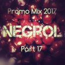 Negrol - Promo Mix 2017 (Part 17)
