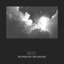 M.D. - Between the sky and the ground (Original Mix)