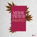 MinorTwitch - Forgotten