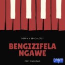 Deep K & Sbudalo327 & Ongezwa - Bengizifela Ngawe (feat. Ongezwa) (Main)