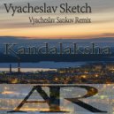 Vyacheslav Sketch - Kandalaksha (Vyacheslav Sankov Remix)
