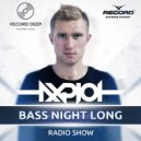 AXPLOT - Bass Night Long 048 [Record Deep] (Radio Show)