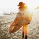 Bryan Milton - Only You In My Heart (Original Mix)