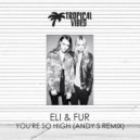 Eli & Fur - You're So High