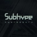 Subhype - Cypressura