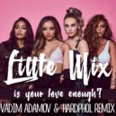 Little Mix - Is Your Love Enough? (Vadim Adamov & Hardphol Remix)