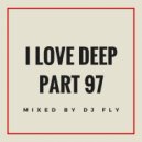 Dj Fly - I Love Deep Part 97 (Feel It)